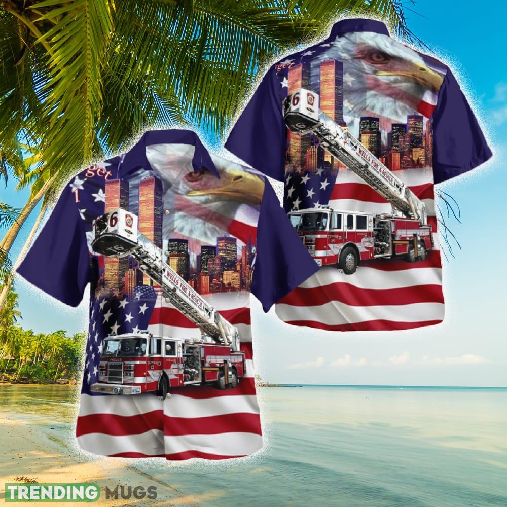 Patriot Day Never Forget Wells Maine Fire Department Hawaiian Shirt - Patriot Day Never Forget Wells Maine Fire Department Hawaiian Shirt Patriot Day Never Forget Wells Maine Fire Department Hawaiian Shirt - Patriot Day Never Forget Wells Maine Fire Department Hawaiian Shirt