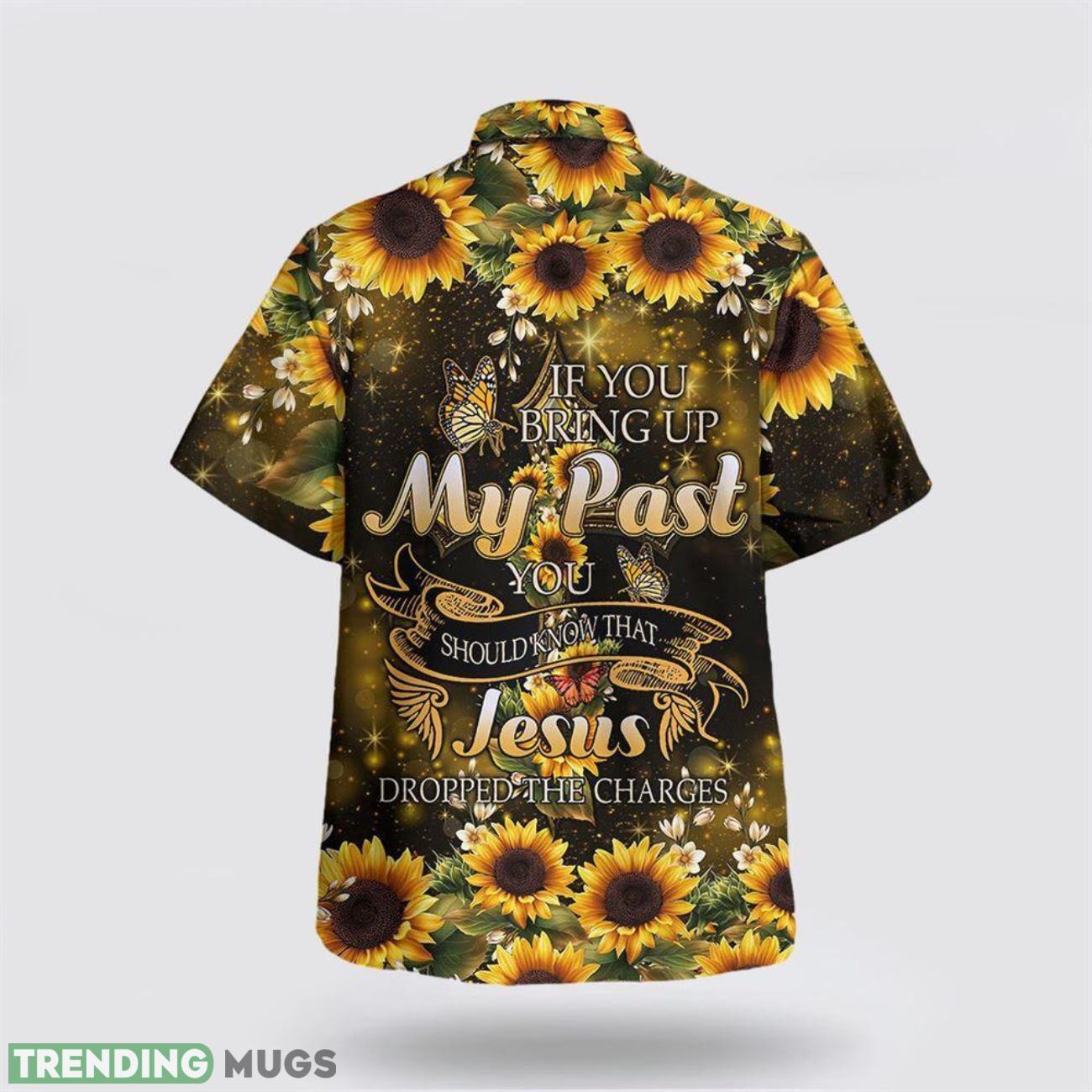If You Bring Up My Past You Should Know That Jesus Dropped The Charges Sunflower Hawaiian Shirt Short Sleeve Shirt Hawaiian Shirt If You Bring Up My Past You Should Know That Jesus Dropped The Charges Sunflower Hawaiian Shirt Short Sleeve Shirt Hawaiian Shirt